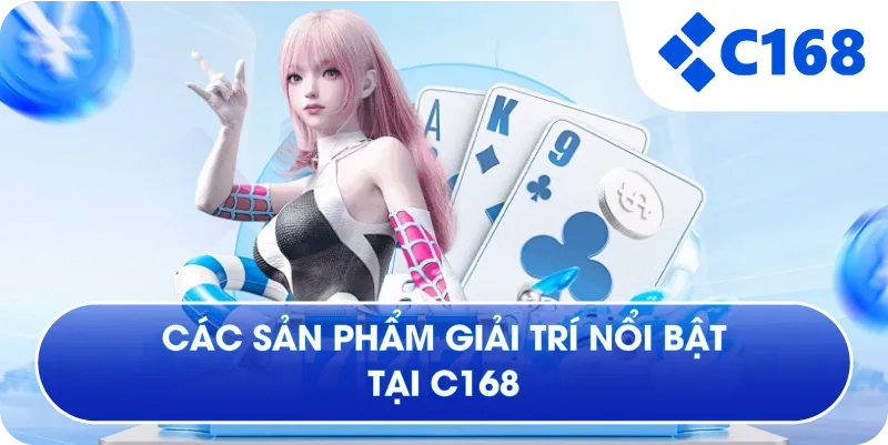 Các sản phẩm giải trí nổi bật tại C168